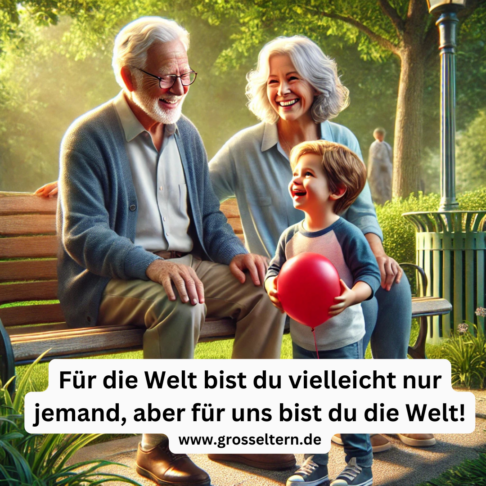 Für die Welt bist du vielleicht nur jemand, aber für uns bist du die Welt.